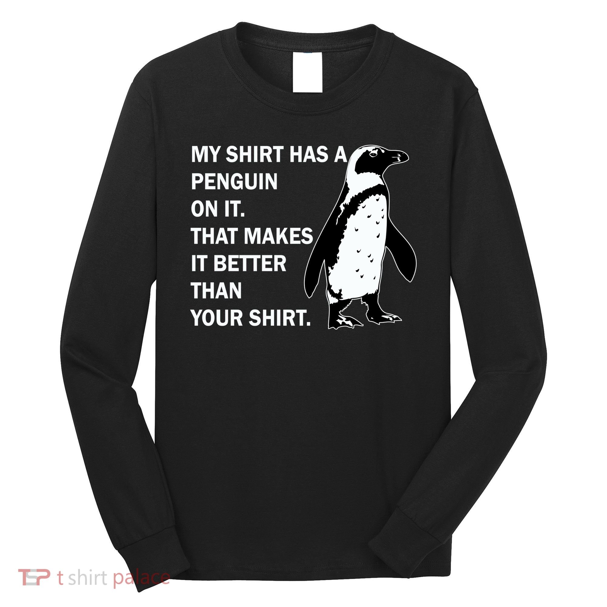 My Shirt Has A Penguin On It Long Sleeve Shirt