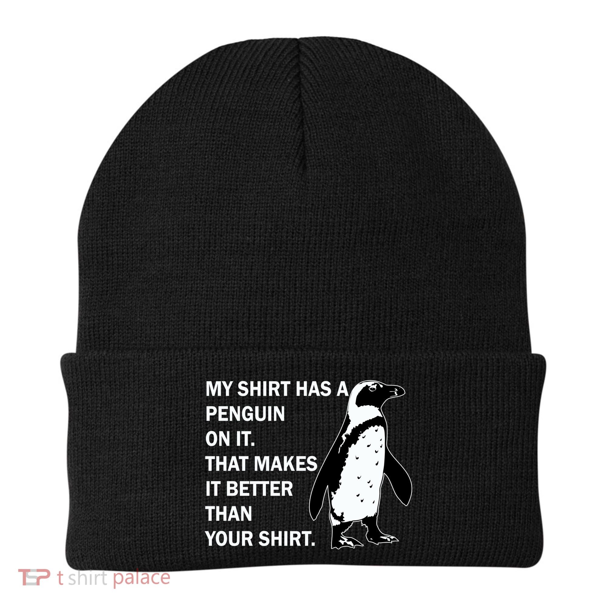 My Shirt Has A Penguin On It Beanie