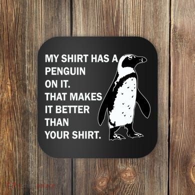 My Shirt Has A Penguin On It Coaster