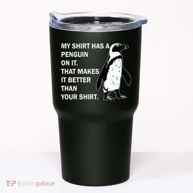 My Shirt Has A Penguin On It Tumbler