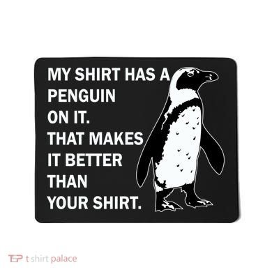 My Shirt Has A Penguin On It Mousepad
