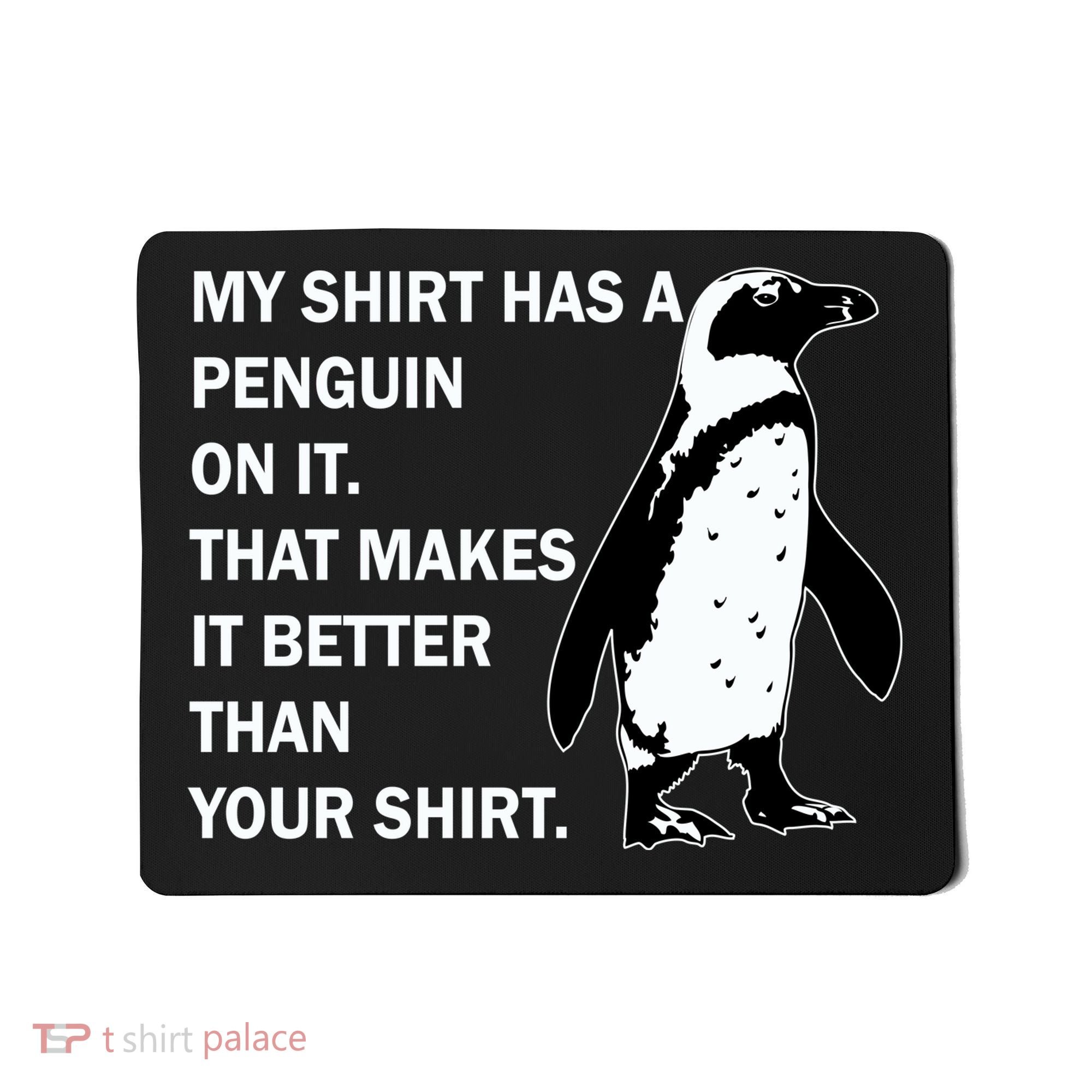 My Shirt Has A Penguin On It Mousepad