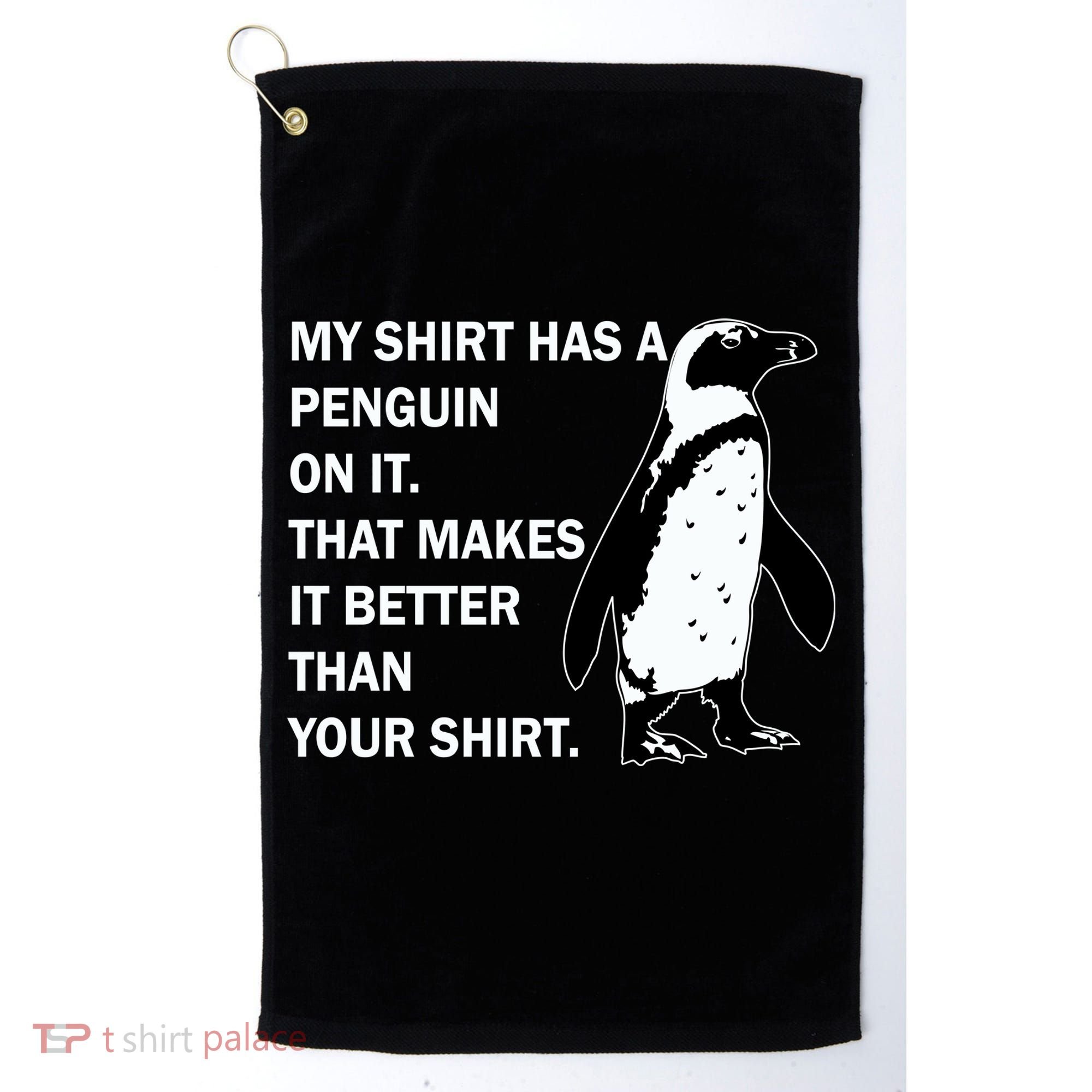 My Shirt Has A Penguin On It Golf Towel