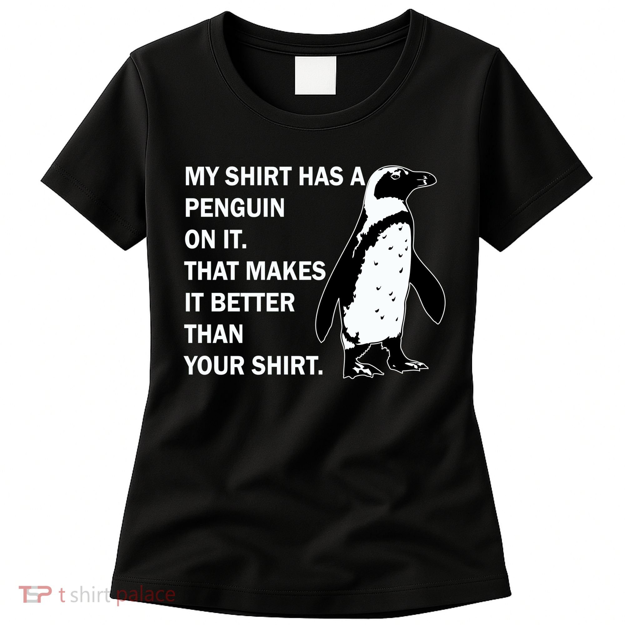 My Shirt Has A Penguin On It Women's T-Shirt