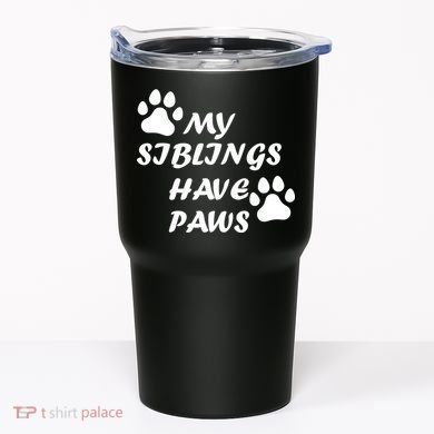 My Siblings Have Paws Tumbler