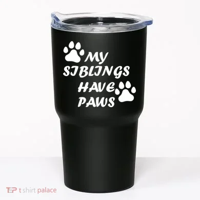 My Siblings Have Paws Tumbler