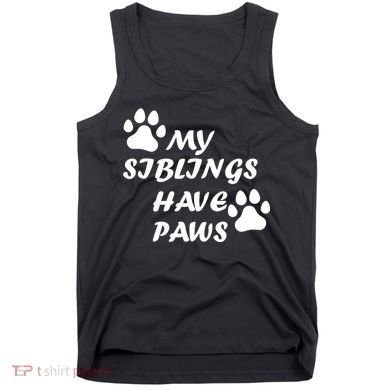 My Siblings Have Paws Tank Top