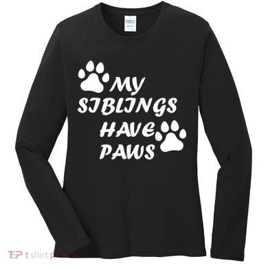 My Siblings Have Paws Women's Long Sleeve Shirt