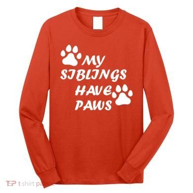 My Siblings Have Paws Long Sleeve Shirt