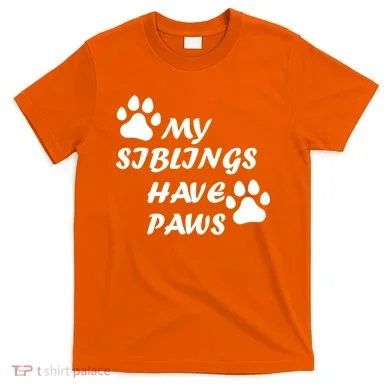 My Siblings Have Paws T-Shirt