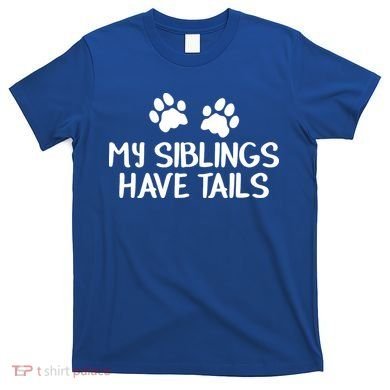 My Siblings Have Tails T-Shirt