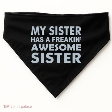 My Sister Has A Freakin Awesome Sister USA-Made Doggie Bandana
