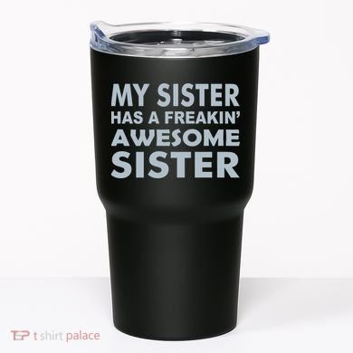 My Sister Has A Freakin Awesome Sister Tumbler