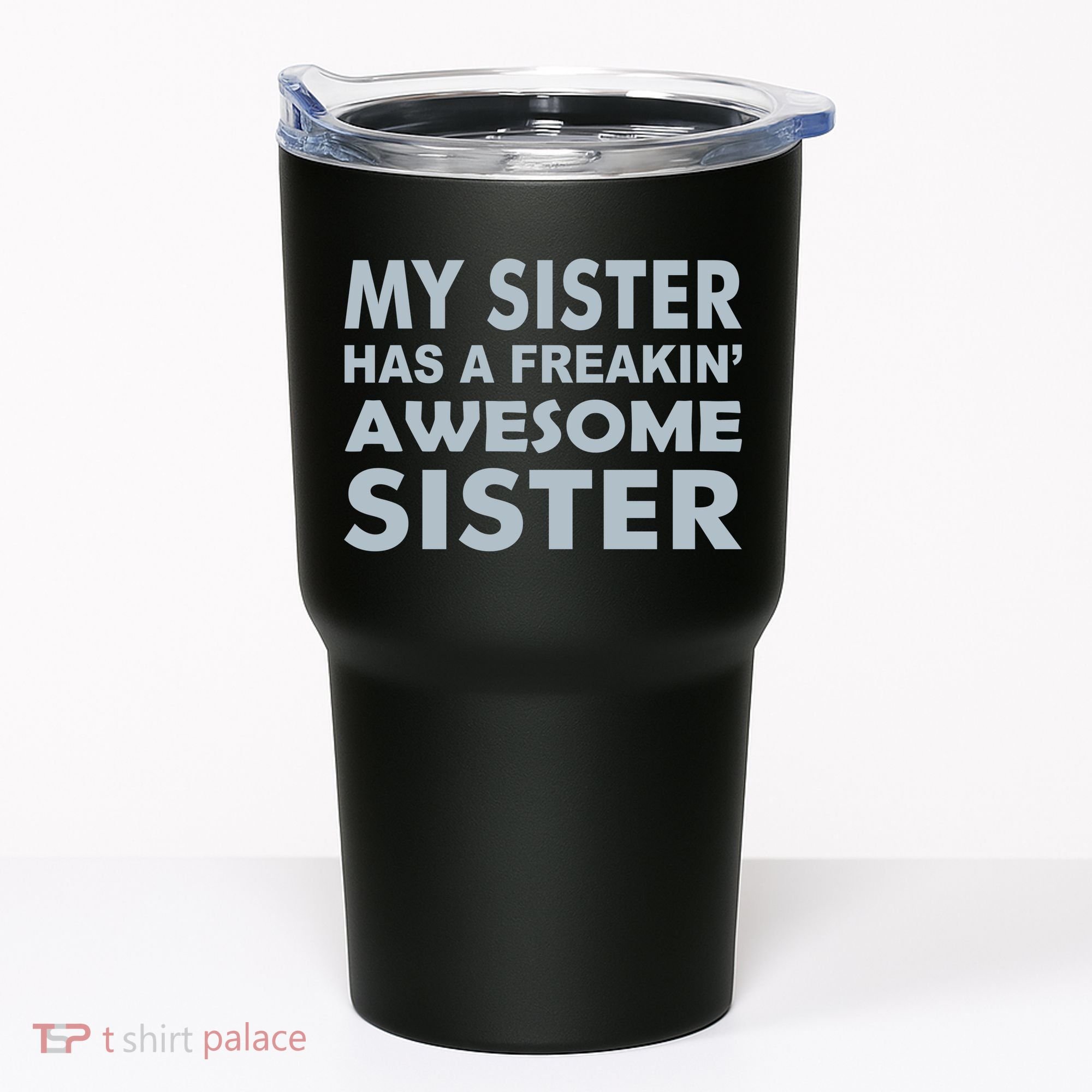 My Sister Has A Freakin Awesome Sister Tumbler