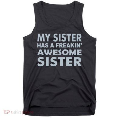 My Sister Has A Freakin Awesome Sister Tank Top