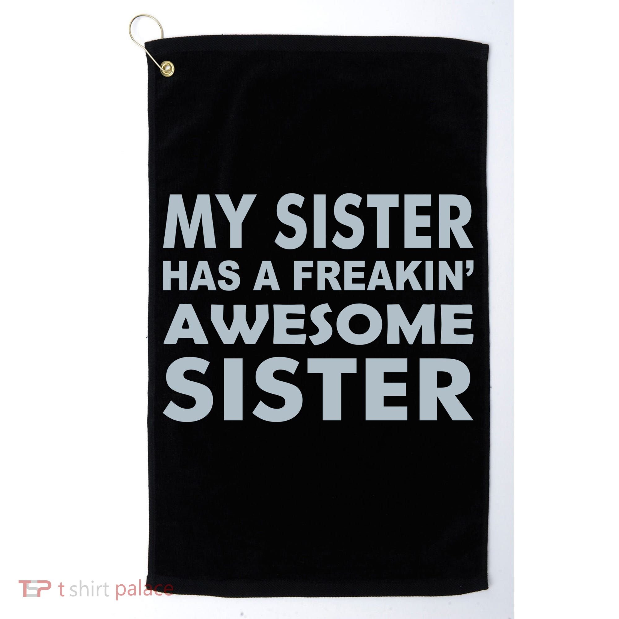 My Sister Has A Freakin Awesome Sister Golf Towel