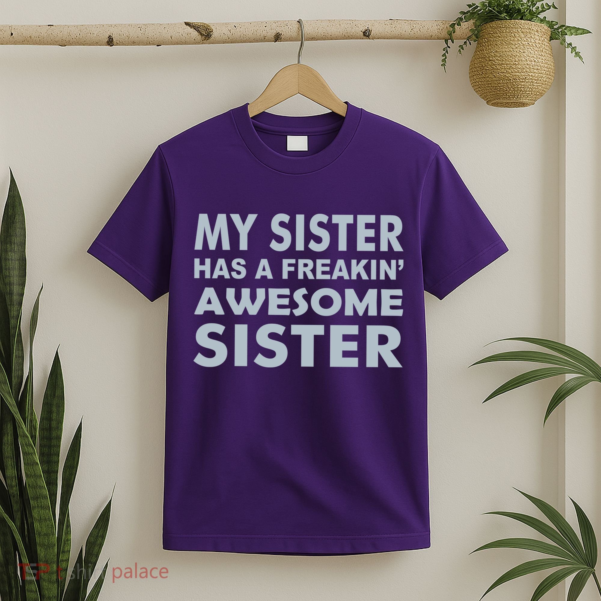My Sister Has A Freakin Awesome Sister T-Shirt