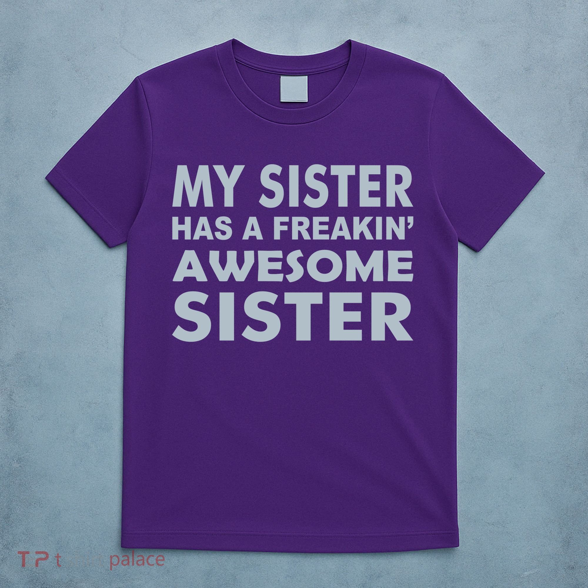 My Sister Has A Freakin Awesome Sister T-Shirt