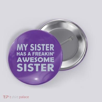 My Sister Has A Freakin Awesome Sister Button