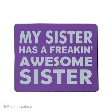 My Sister Has A Freakin Awesome Sister Mousepad