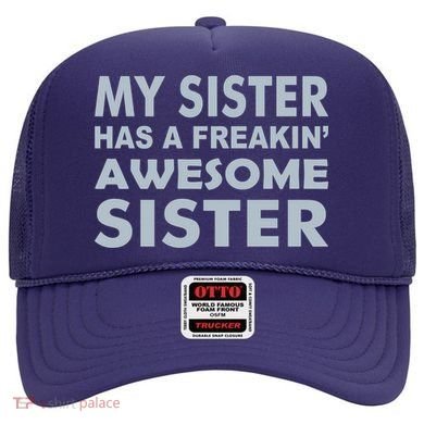 My Sister Has A Freakin Awesome Sister Hat
