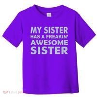 My Sister Has A Freakin Awesome Sister Toddler T-Shirt thumb 0