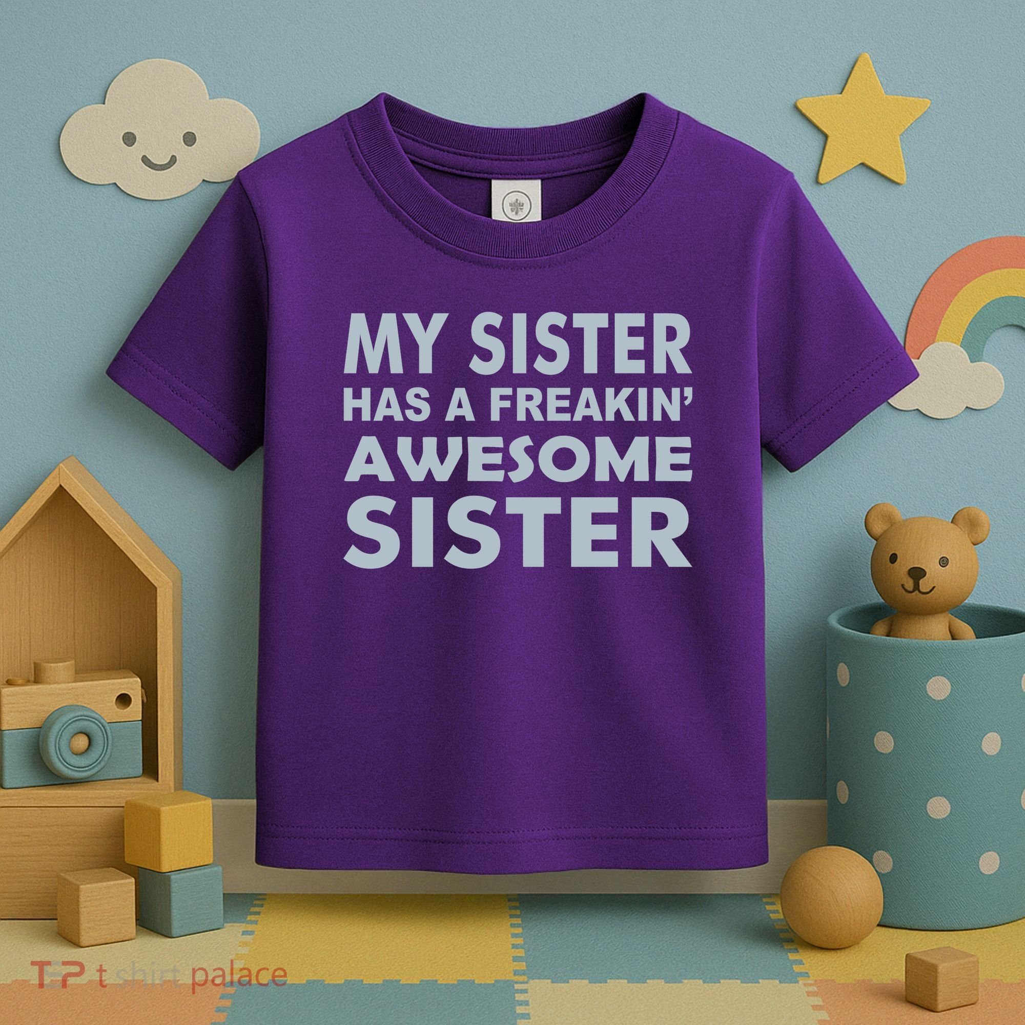 My Sister Has A Freakin Awesome Sister Toddler T-Shirt