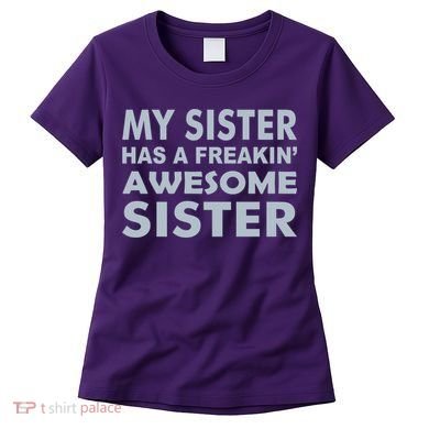 My Sister Has A Freakin Awesome Sister Women's T-Shirt