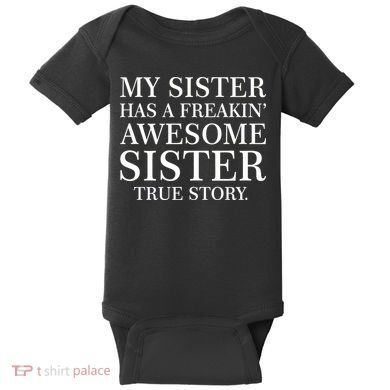 My Sister Has A Freakin Awesome Sister True Story Baby Bodysuit