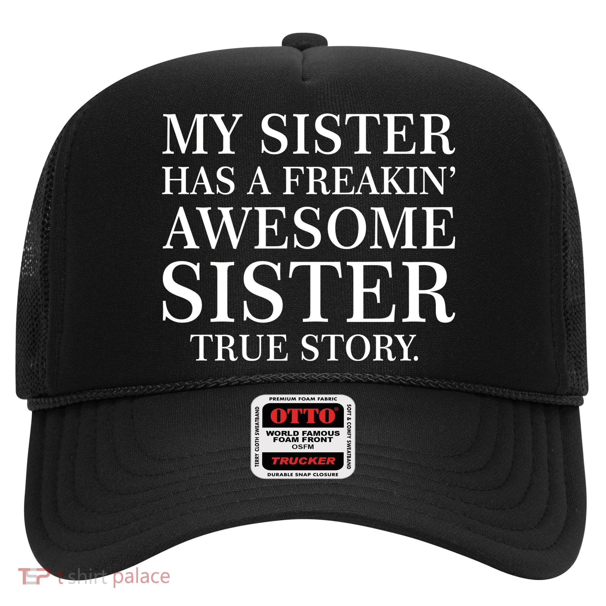 My Sister Has A Freakin Awesome Sister True Story Hat