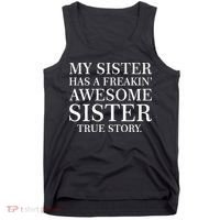 My Sister Has A Freakin Awesome Sister True Story Tank Top thumb 0