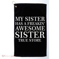 My Sister Has A Freakin Awesome Sister True Story Golf Towel thumb 0