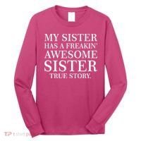 My Sister Has A Freakin Awesome Sister True Story Long Sleeve Shirt thumb 0