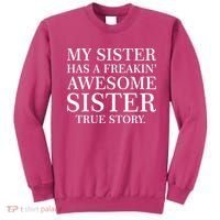 My Sister Has A Freakin Awesome Sister True Story Sweatshirt thumb 0