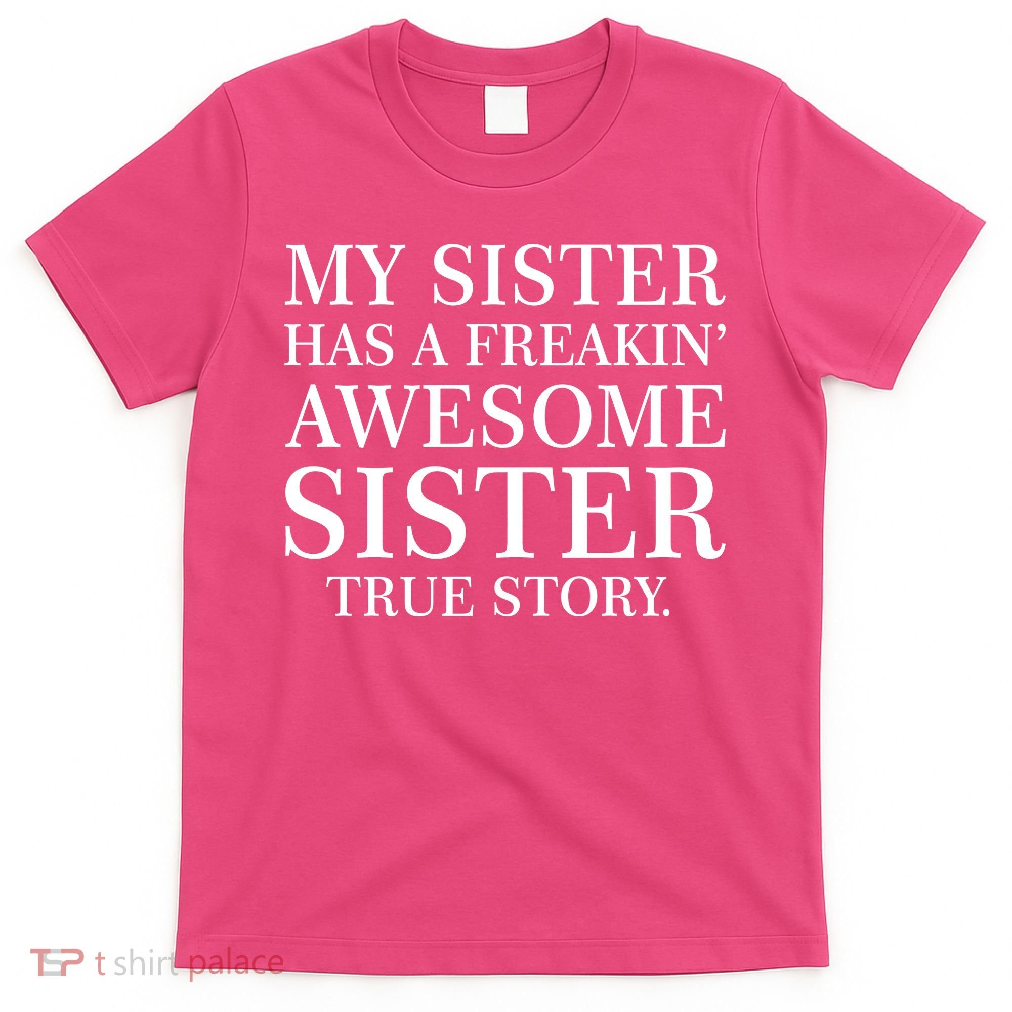 My Sister Has A Freakin Awesome Sister True Story T-Shirt