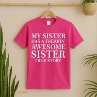 My Sister Has A Freakin Awesome Sister True Story T-Shirt thumb 2