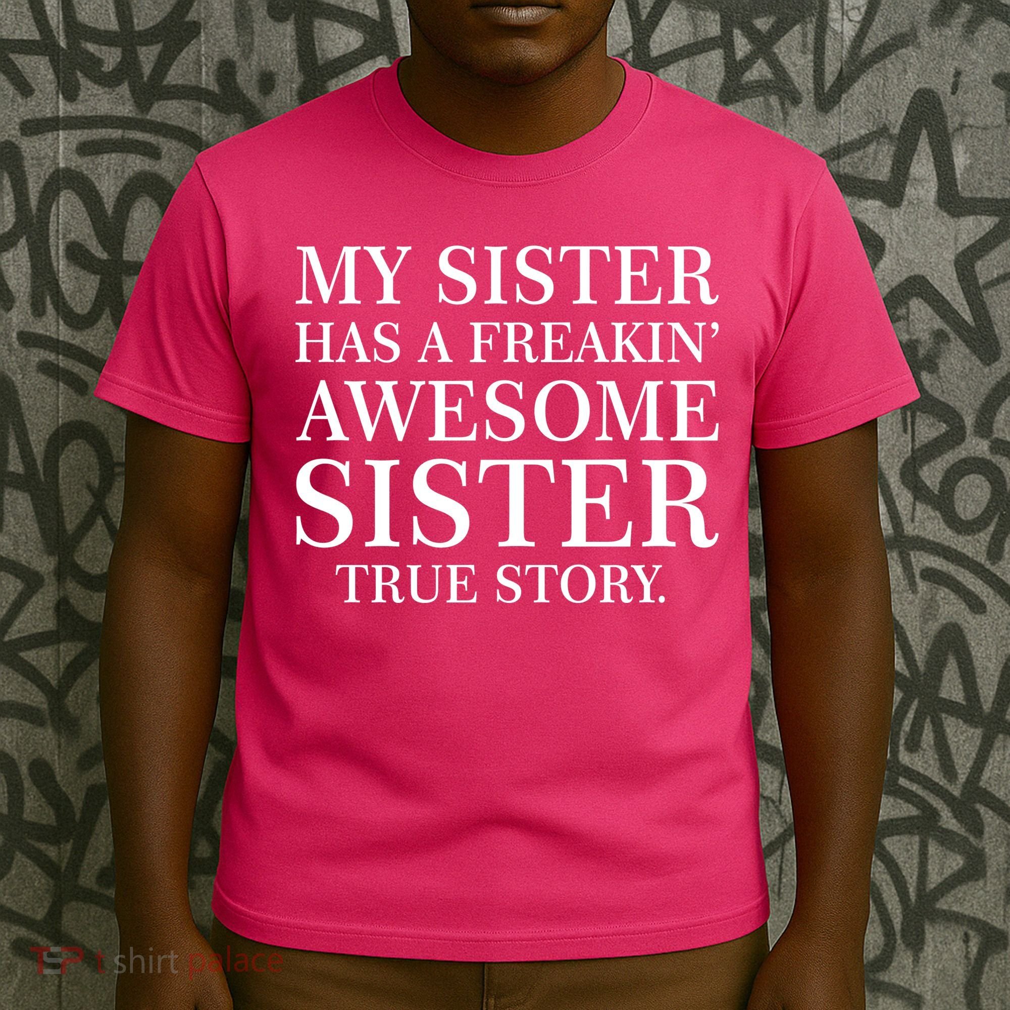 My Sister Has A Freakin Awesome Sister True Story T-Shirt
