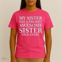 My Sister Has A Freakin Awesome Sister True Story T-Shirt thumb 4