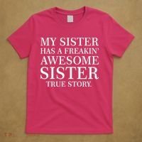 My Sister Has A Freakin Awesome Sister True Story T-Shirt thumb 5