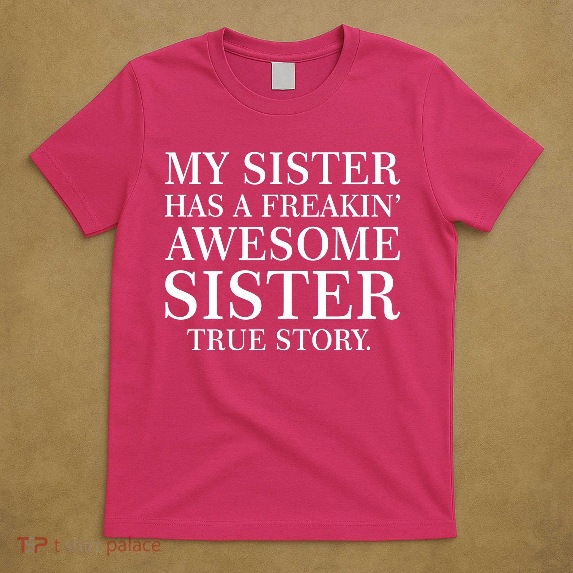 My Sister Has A Freakin Awesome Sister True Story T-Shirt