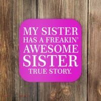My Sister Has A Freakin Awesome Sister True Story Coaster thumb 0