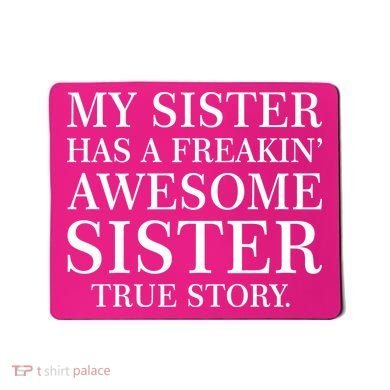 My Sister Has A Freakin Awesome Sister True Story Mousepad