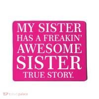 My Sister Has A Freakin Awesome Sister True Story Mousepad thumb 0