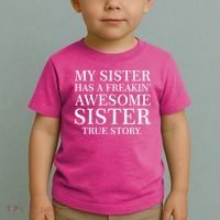 My Sister Has A Freakin Awesome Sister True Story Toddler T-Shirt thumb 2