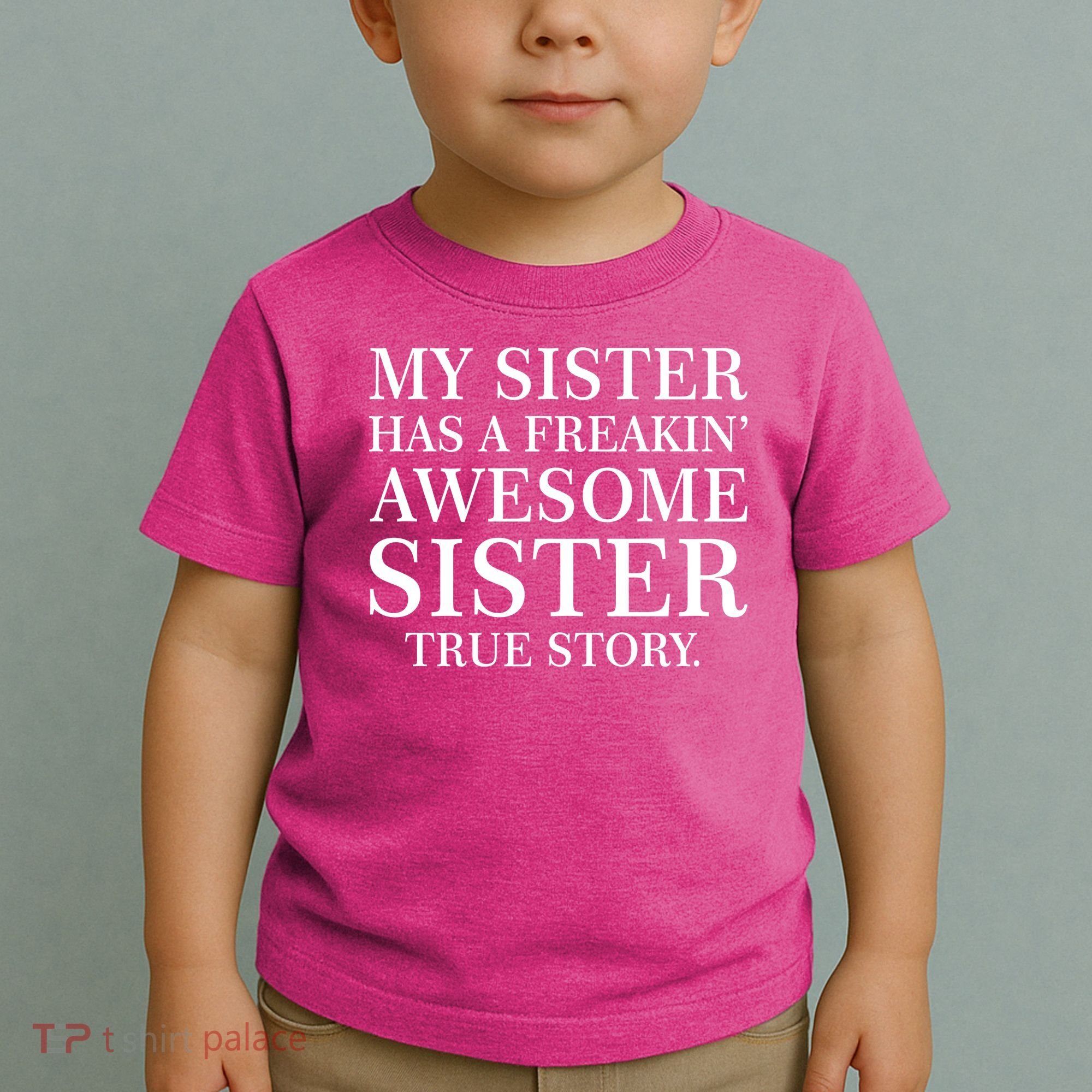 My Sister Has A Freakin Awesome Sister True Story Toddler T-Shirt