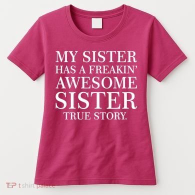 My Sister Has A Freakin Awesome Sister True Story Women's T-Shirt