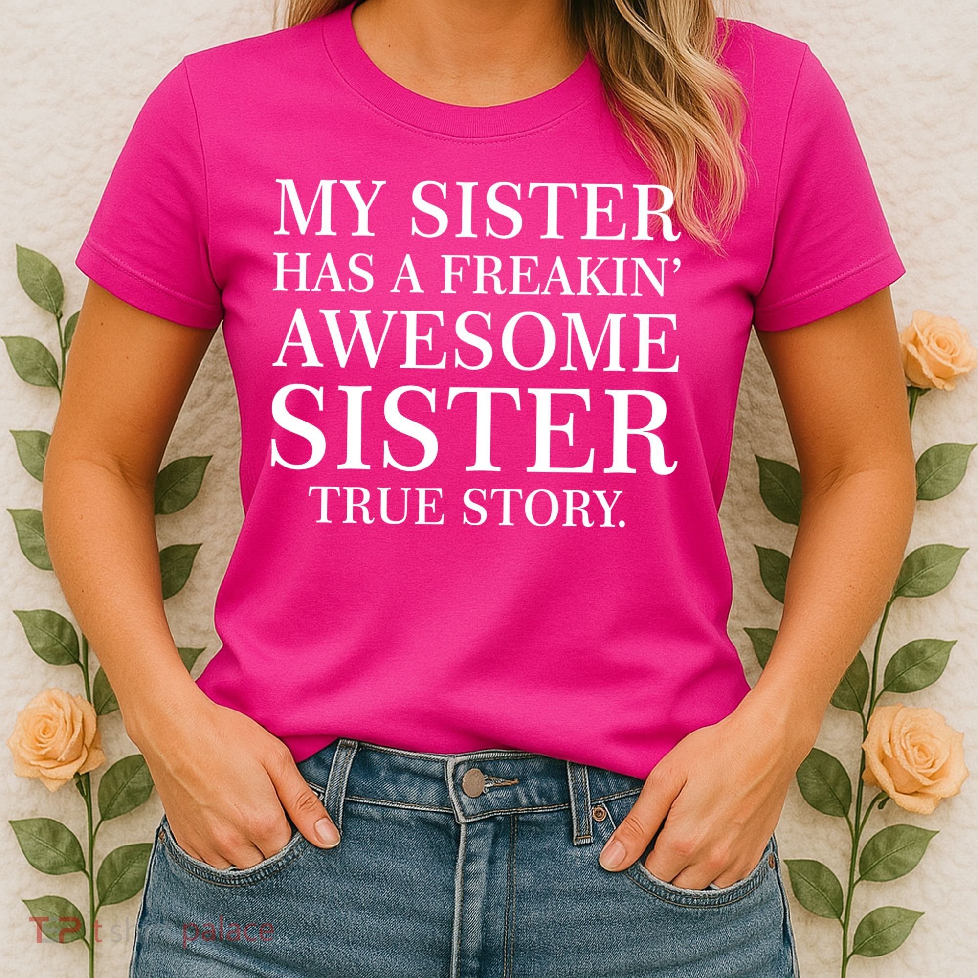 My Sister Has A Freakin Awesome Sister True Story Women's T-Shirt