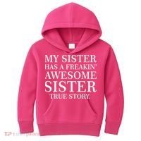 My Sister Has A Freakin Awesome Sister True Story Kids Hoodie thumb 0