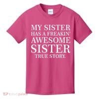 My Sister Has A Freakin Awesome Sister True Story Kids T-Shirt thumb 0