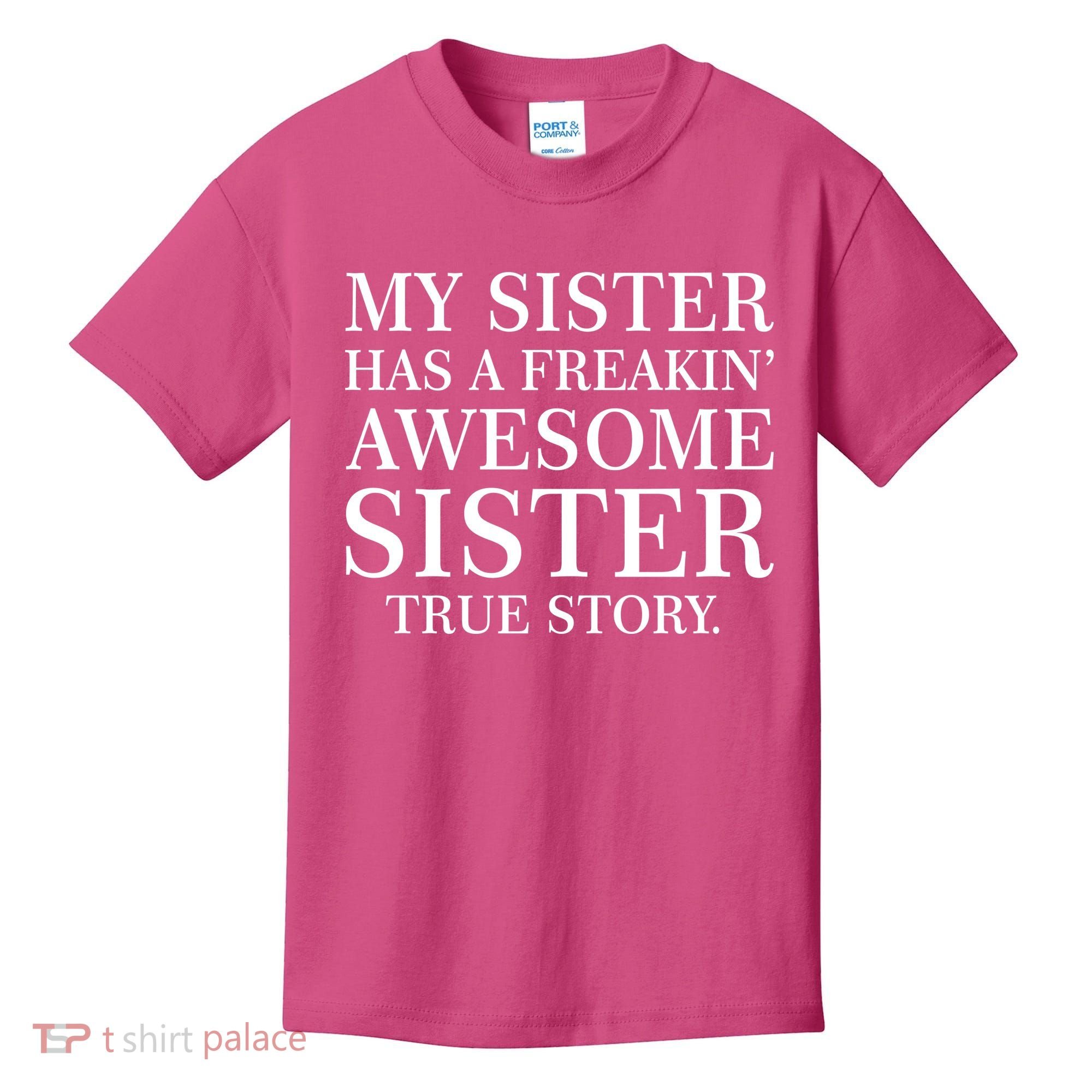 My Sister Has A Freakin Awesome Sister True Story Kids T-Shirt